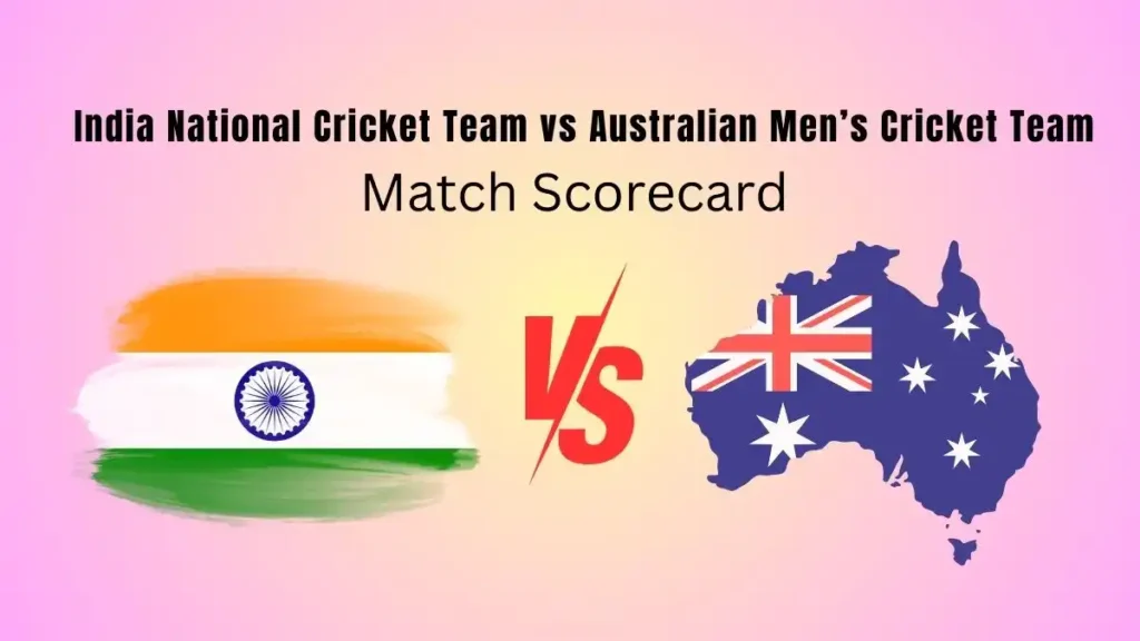 India National Cricket Team vs Australian Men’s Cricket Team Match Scorecard